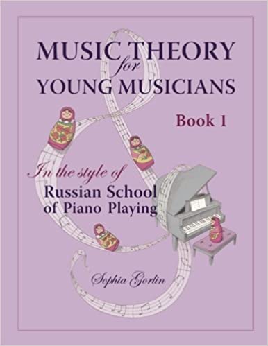 Music Theory for Young Musicians: In the Style of Russian School of Piano Playing (Volume 1)