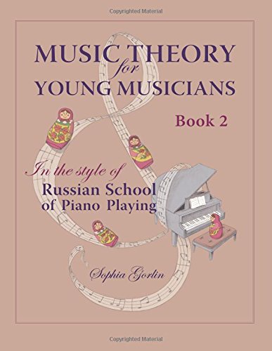 Music Theory for Young Musicians: In the Style of Russian School of Piano Playing (Volume 2)