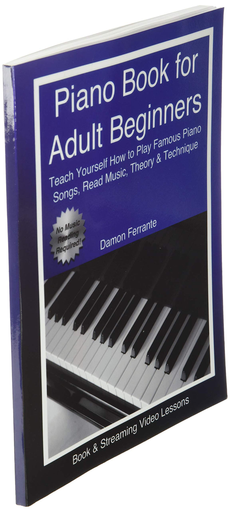 Piano Book for Adult Beginners: Teach Yourself How to Play Famous Piano Songs, Read Music, Theory & Technique (Online Streaming)