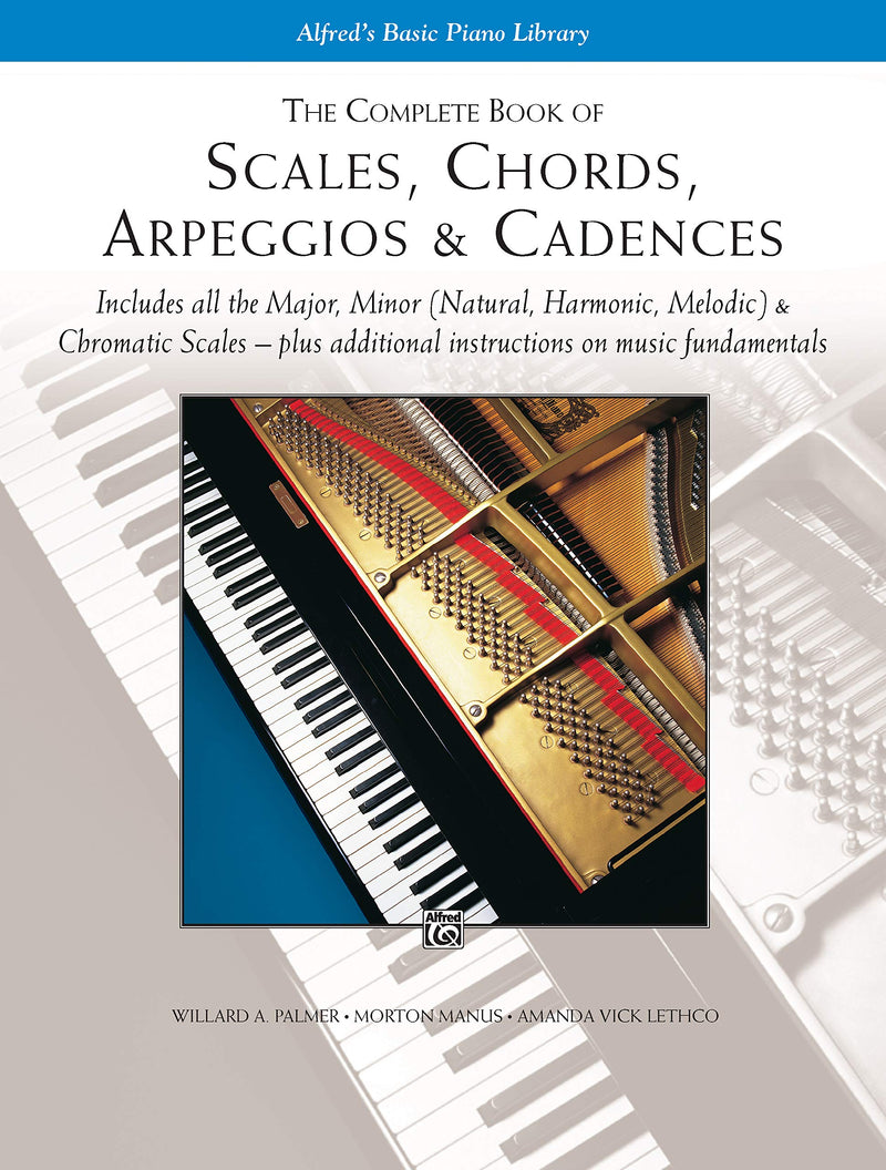 The Complete Book of Scales, Chords, Arpeggios & Cadences: Includes All the Major, Minor (Natural, Harmonic, Melodic) & Chromatic Scales